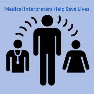 Medical interpreters help save the lives of LEP patients. 